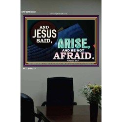 ARISE BE NOT AFRAID   Framed Bible Verse   (GWPOSTER9050)   
