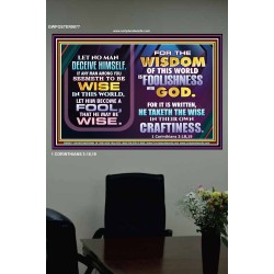 WISDOM OF THE WORLD IS FOOLISHNESS   Christian Quote Frame   (GWPOSTER9077)   