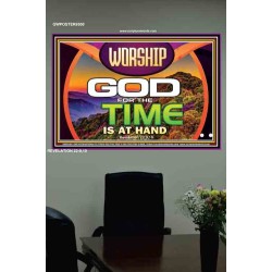WORSHIP GOD FOR THE TIME IS AT HAND   Acrylic Glass framed scripture art   (GWPOSTER9500)   