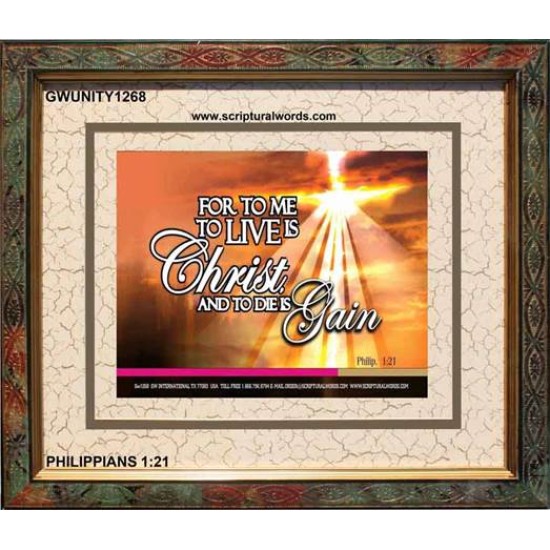 TO LIVE IS CHRIST   Custom Framed Scripture   (GWUNITY1268)   