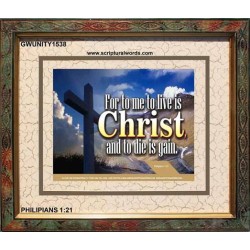 TO LIVE IS CHRIST   Bible Verses Frame Online   (GWUNITY1538)   