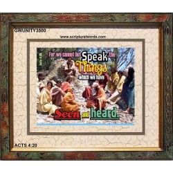 SPEAK THE THINGS WE HAVE SEEN   Christian Artwork Frame   (GWUNITY3500)   