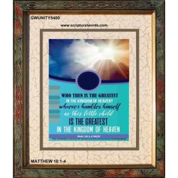 WHO THEN IS THE GREATEST   Frame Bible Verses Online   (GWUNITY5400)   "20x25"