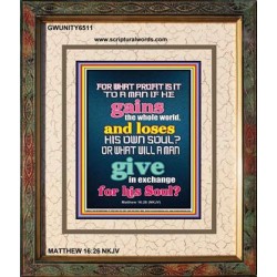 WHAT DOES IT PROFIT TO GAIN THE WHOLE WORLD   Bible Verses For the Kids Frame    (GWUNITY6511)   "20x25"