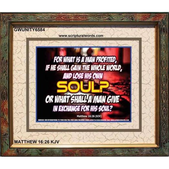 WHAT SHALL A MAN GIVE FOR HIS SOUL   Framed Guest Room Wall Decoration   (GWUNITY6584)   