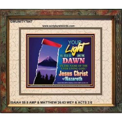 YOUR LIGHT WILL BREAK FORTH   Framed Bible Verse   (GWUNITY7847)   