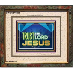 TRUST IN THE LORD JESUS   Scripture Framed    (GWUNITY9314)   