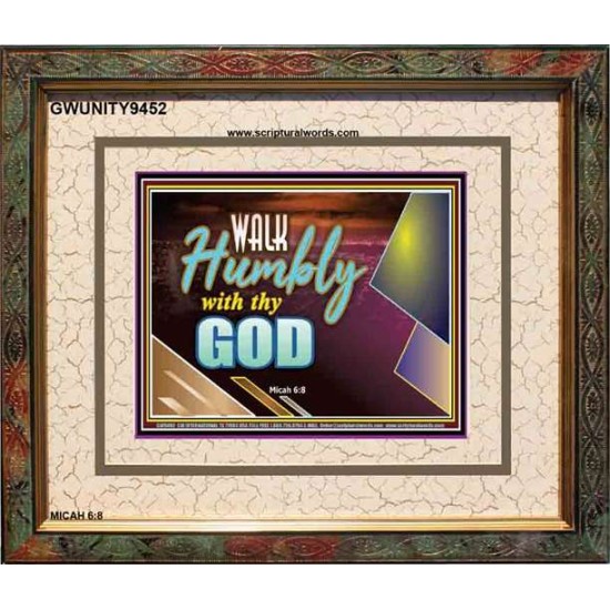 WALK HUMBLY WITH THY GOD   Scripture Art Prints Framed   (GWUNITY9452)   