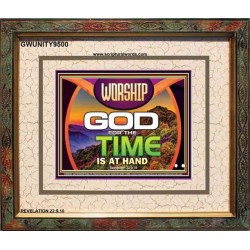 WORSHIP GOD FOR THE TIME IS AT HAND   Acrylic Glass framed scripture art   (GWUNITY9500)   "25x20"