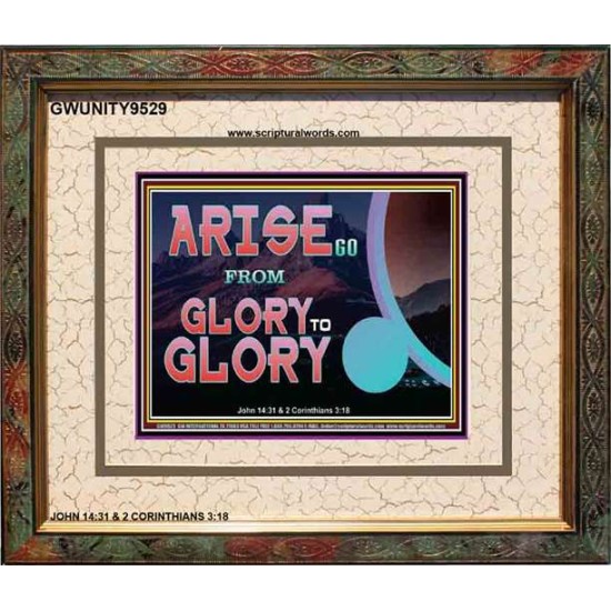 ARISE GO FROM GLORY TO GLORY   Inspirational Wall Art Wooden Frame   (GWUNITY9529)   