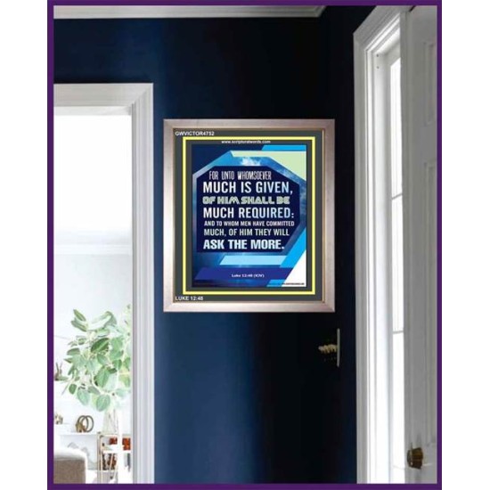 WHOMSOEVER MUCH IS GIVEN   Inspirational Wall Art Frame   (GWVICTOR4752)   