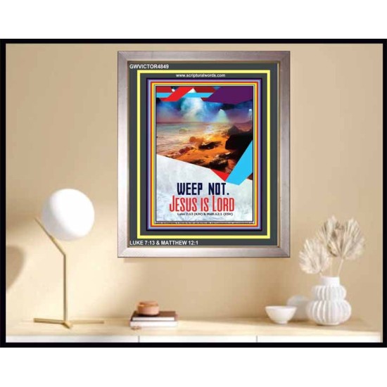 WEEP NOT JESUS IS LORD   Framed Bible Verse   (GWVICTOR4849)   