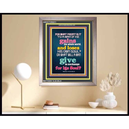 WHAT DOES IT PROFIT TO GAIN THE WHOLE WORLD   Bible Verses For the Kids Frame    (GWVICTOR6511)   