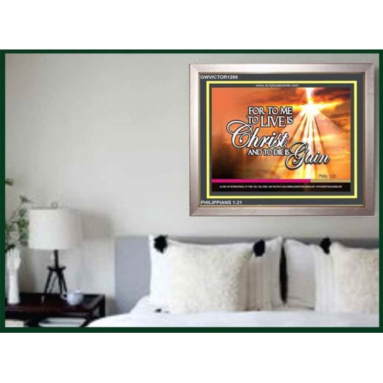 TO LIVE IS CHRIST   Custom Framed Scripture   (GWVICTOR1268)   