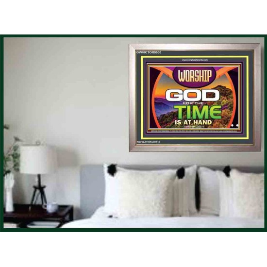 WORSHIP GOD FOR THE TIME IS AT HAND   Acrylic Glass framed scripture art   (GWVICTOR9500)   