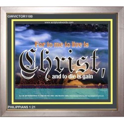 TO LIVE IS CHRIST   Framed Sciptural Dcor   (GWVICTOR1100)   