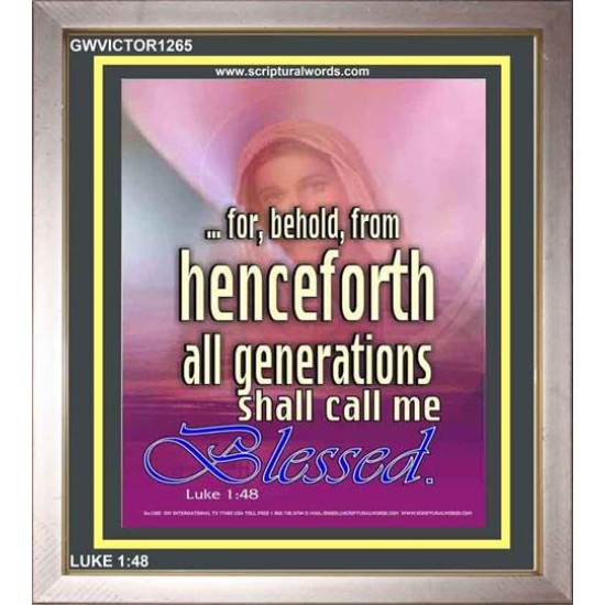ALL GENERATIONS SHALL CALL ME BLESSED   Scripture Wooden Frame   (GWVICTOR1265)   