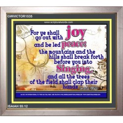 YE SHALL GO OUT WITH JOY   Frame Bible Verses Online   (GWVICTOR1535)   "16x14"