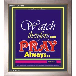 WATCH THEREFORE AND PRAY   Frame Bible Verse   (GWVICTOR1645)   "14x16"