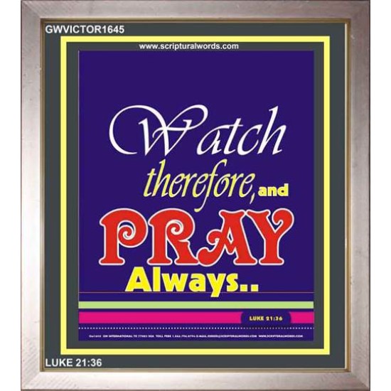 WATCH THEREFORE AND PRAY   Frame Bible Verse   (GWVICTOR1645)   