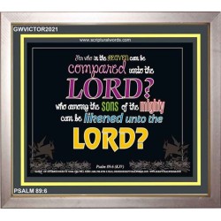 WHO IN THE HEAVEN CAN BE COMPARED   Bible Verses Wall Art Acrylic Glass Frame   (GWVICTOR2021)   "16x14"