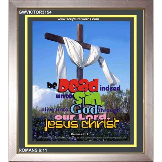 BE DEAD INDEED UNTO SIN   Acrylic Glass Frame Scripture Art   (GWVICTOR3154)   