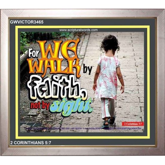 WE WALK BY FAITH   Christian Quote Framed   (GWVICTOR3465)   