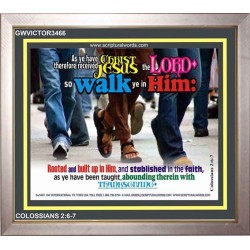 WALK YE IN HIM   Affordable Wall Art   (GWVICTOR3466)   "16x14"