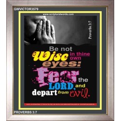 BE NOT WISE IN THINE OWN EYES   Contemporary Christian Paintings Frame   (GWVICTOR3579)   