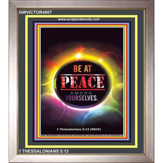 BE AT PEACE AMONG YOURSELVES   Religious Art Frame   (GWVICTOR4007)   