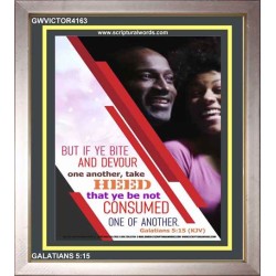 BE NOT CONSUMED ONE OF ANOTHER   Large Frame Scriptural Wall Art   (GWVICTOR4163)   