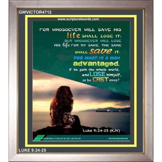WHOSOEVER WILL SAVE HIS LIFE SHALL LOSE IT   Christian Artwork Acrylic Glass Frame   (GWVICTOR4712)   