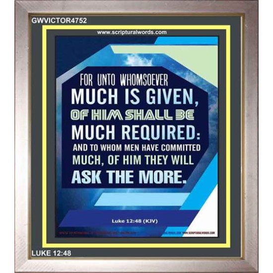 WHOMSOEVER MUCH IS GIVEN   Inspirational Wall Art Frame   (GWVICTOR4752)   