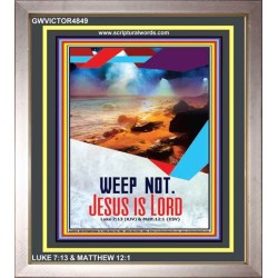 WEEP NOT JESUS IS LORD   Framed Bible Verse   (GWVICTOR4849)   "14x16"