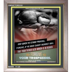 WHEN YE STAND PRAYING FORGIVE   Bible Verse Frame for Home Online   (GWVICTOR5181)   "14x16"