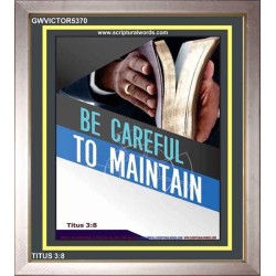 BE CAREFUL TO MAINTAIN   Framed Bible Verse   (GWVICTOR5370)   