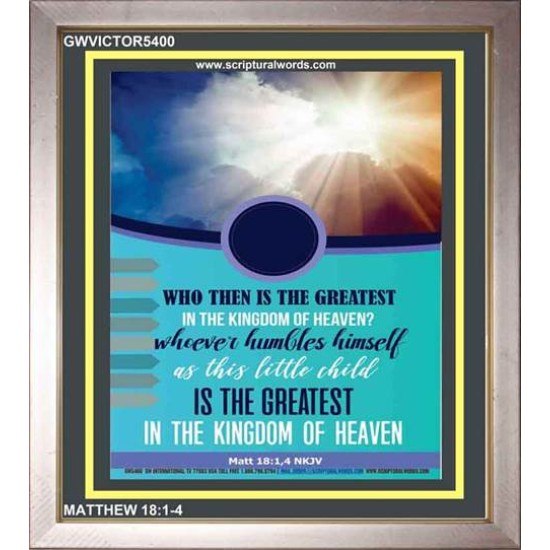 WHO THEN IS THE GREATEST   Frame Bible Verses Online   (GWVICTOR5400)   