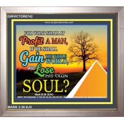 WHAT SHALL IT PROFIT A MAN   Christian Artwork Frame   (GWVICTOR6742)   