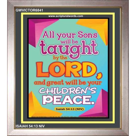 YOUR CHILDREN SHALL BE TAUGHT BY THE LORD   Modern Christian Wall Dcor   (GWVICTOR6841)   