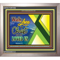 WALK IN LOVE   Custom Frame Inspiration Bible Verse   (GWVICTOR7556)   