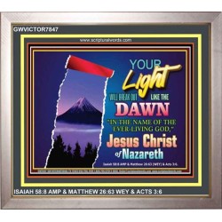 YOUR LIGHT WILL BREAK FORTH   Framed Bible Verse   (GWVICTOR7847)   "16x14"