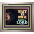 WAIT UPON THE LORD   Bible Scriptures on Forgiveness Acrylic Glass Frame   (GWVICTOR8936)   "16x14"