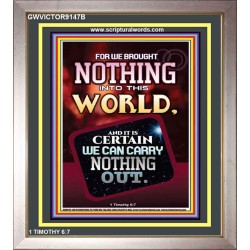 WE BROUGHT NOTHING TO THE WORLD   Framed Scriptural Dcor   (GWVICTOR9147B)   "14x16"