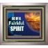 BE OF A FAITHFUL SPIRIT   Framed Bible Verse Online   (GWVICTOR9275)   "16x14"