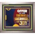 SACRIFICES OF JOY   Bible Verses Framed Art   (GWVICTOR9366)   "16x14"