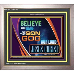 BELIEVE ON THE NAME OF SON OF GOD JESUS CHRIST   Large Frame Scripture Wall Art   (GWVICTOR9380)   
