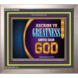 ASCRIBE YE GREATNESS UNTO OUR GOD   Frame Bible Verses Online   (GWVICTOR9396)   