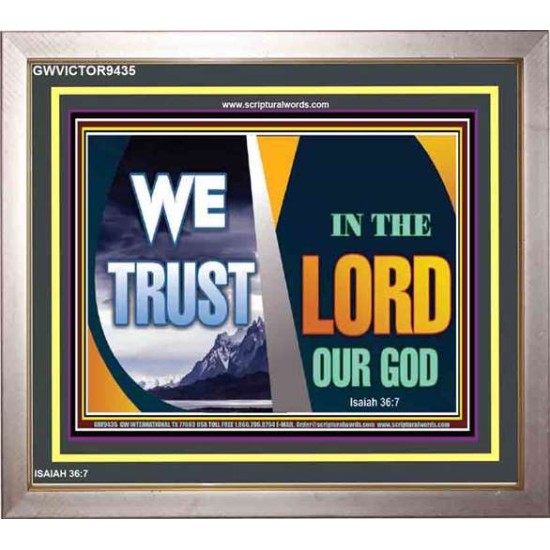 TRUST IN THE LORD OUR GOD   Christian Quotes Frame   (GWVICTOR9435)   