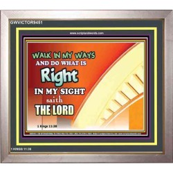 WALK IN MY WAYS AND DO WHAT IS RIGHT   Framed Scripture Art   (GWVICTOR9451)   