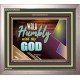 WALK HUMBLY WITH THY GOD   Scripture Art Prints Framed   (GWVICTOR9452)   